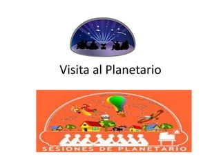 Visita al Planetario
 