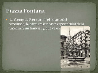  La fuente de Piermarini, el palacio del Arzobispo, la parte trasera vista espectacular de la Catedral y un tranvía 13, que va en la plaza.Piazza Fontana