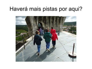 Haverá mais pistas por aqui?