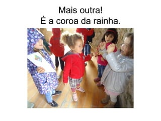 Mais outra!
É a coroa da rainha.