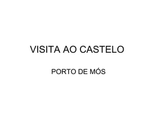 VISITA AO CASTELO
PORTO DE MÓS
 