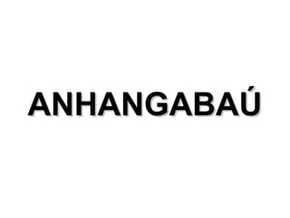 ANHANGABAÚ
 