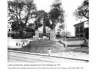 Ladeira da Memória, projeto paisagístico de Victor Dubugras de 1919
Fonte: REIS, Nestor Goulart. Racionalismo e Proto-modernismo na obra de Victor Dubugras. São Paulo, FBSP, 1997.
 