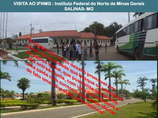 VISITA AO IFNMG : Instituto Federal do Norte de Minas Gerais
SALINAS- MG
 