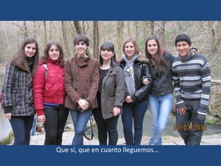 Que sí, que en cuanto lleguemos…
 