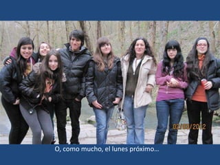 O, como mucho, el lunes próximo…
 