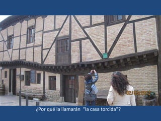 ¿Por qué la llamarán “la casa torcida”?
 