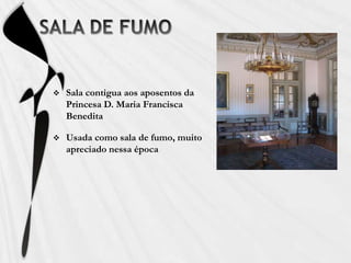 Está decorada com estilo neo-clássico e império, tendo sido restaurada mais tarde por D. João VI