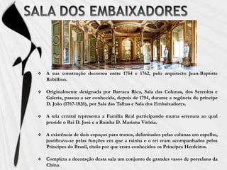 Usada como sala para tomar café ou cháCORREDOR DAS MANGASSala de ligação entre o paço velho (finais do século XVI) e as novas edificações (século XVIII) dos arquitectos Mateus Vicente de Oliveira e Jean Baptiste Robillon Os painéis de azulejo policromados, neoclássicos de 1784, representam as quatro Estações, os quatro continentes, cenas de mitologia clássica Aqui seriam guardadas as mangas de vidro para protecção das velas