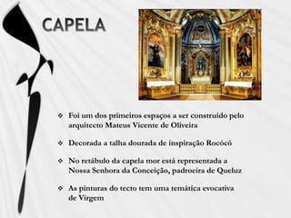 As pinturas nas paredes representam, a Fé, o Sol, a Esperança, a Guerra, a Justiça e a CaridadeSALA DA MÚSICAA sua decoração é em talha dourada estilo Rocócó com motivos alusivos à músicaFicou concluída em 1759, sendo uma das salas mais antigas do PalácioD. Carlota Joaquina escolheu esta sala como sala de Audiências e Beija-Mão