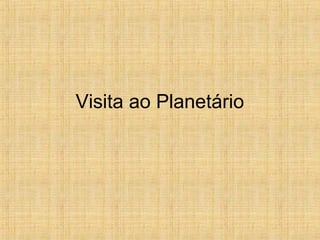 Visita ao Planetário
 