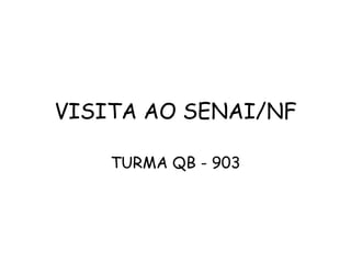 VISITA AO SENAI/NF TURMA QB - 903 