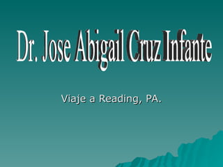Viaje a Reading, PA. Dr. Jose Abigail Cruz Infante 
