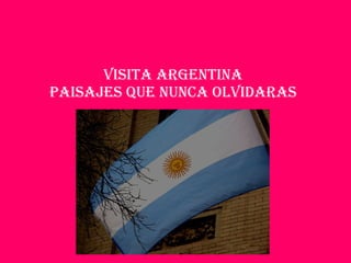 VISITA ARGENTINA PAISAJES QUE NUNCA OLVIDARAS 
