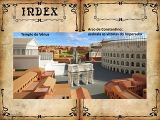 Arco de Constantino:
Templo de Vénus   assinala as vitórias do Imperador
 