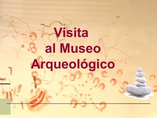 Visita  al Museo Arqueológico 