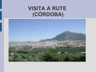 VISITA A RUTE  (CÓRDOBA) 