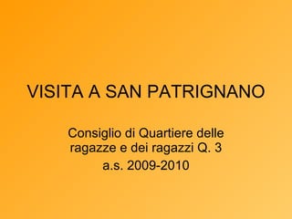 VISITA A SAN PATRIGNANO Consiglio di Quartiere delle ragazze e dei ragazzi Q. 3 a.s. 2009-2010 