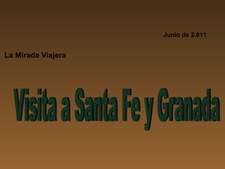 Visita a Santa Fe y Granada La Mirada Viajera Junio de 2.011 