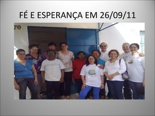 FÉ E ESPERANÇA EM 26/09/11
 