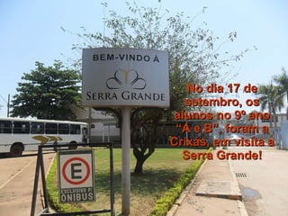 No dia 17 de setembro, os alunos no 9º ano “A e B”, foram a Crixás, em visita a Serra Grande! 