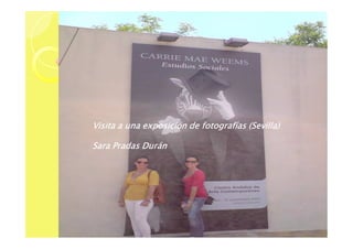 Visita a una exposición de fotografías (Sevilla)

Sara Pradas Durán
 