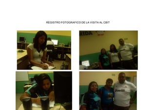 REGISTRO FOTOGRAFICO DE LA VISITA AL CBIT 
 
