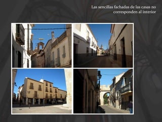 Las sencillas fachadas de las casas no
corresponden al interior

 