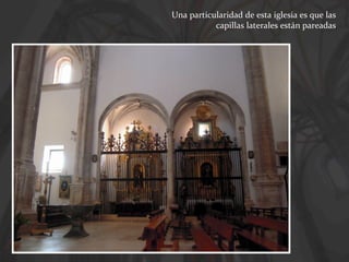 Una particularidad de esta iglesia es que las
capillas laterales están pareadas

 