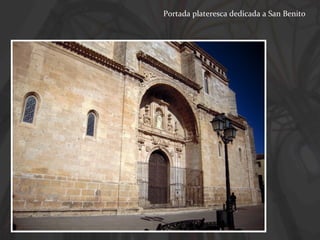 Portada plateresca dedicada a San Benito

 