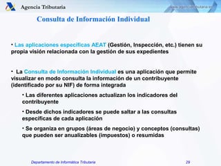 Departamento de Informática Tributaria 29
Consulta de Información Individual
• Las aplicaciones específicas AEAT (Gestión,...