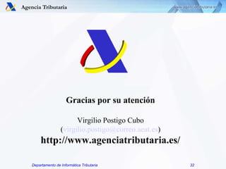 Departamento de Informática Tributaria 32
Gracias por su atención
Virgilio Postigo Cubo
(virgilio.postigo@correo.aeat.es)
...