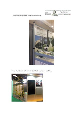 CONSTRUTEC 16-10-28, Visita Noelia Leciñena
Varias de Andamio, radiador cristal, cables datos y fuerza de oficina.
 