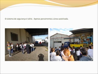 O sistema de segurança é sério. Apenas percorremos a área autorizada.
 