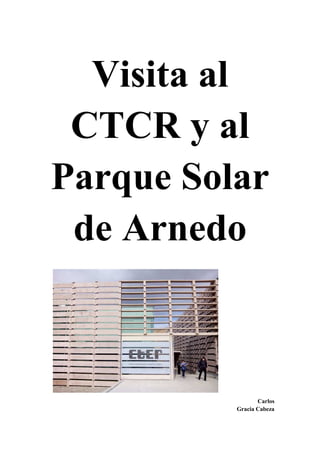 Visita al
CTCR y al
Parque Solar
de Arnedo

Carlos
Gracia Cabeza

 
