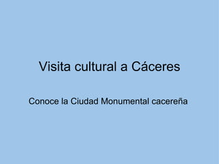 Visita cultural a Cáceres Conoce la Ciudad Monumental cacereña 
