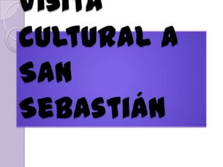Visita
cultural a
San
Sebastián
 
