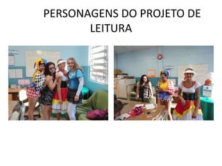 PERSONAGENS DO PROJETO DE
       LEITURA
 