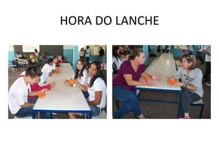 HORA DO LANCHE
 