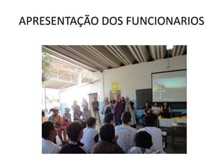 APRESENTAÇÃO DOS FUNCIONARIOS
 