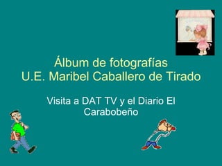 Álbum de fotografías U.E. Maribel Caballero de Tirado Visita a DAT TV y el Diario El Carabobeño 