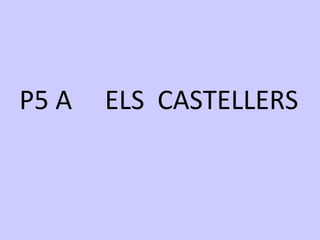 P5 A ELS CASTELLERS
 
