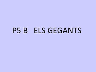 P5 B ELS GEGANTS
 