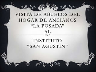 Visita de Abuelos del Hogar de Ancianos  “La posada”alInstituto“San Agustín” 