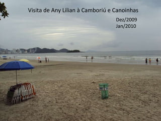 Visita de Any Lilian à Camboriú e Canoinhas Dez/2009 Jan/2010 Visita de Any Lilian à Camboriú e Canoinhas Dez/2009 Jan/2010 