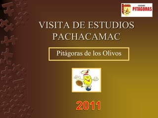 VISITA DE ESTUDIOS
   PACHACAMAC
   Pitágoras de los Olivos
 