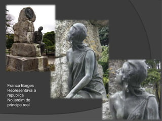 Franca BorgesRepresentava a republicaNo jardim do príncipe real