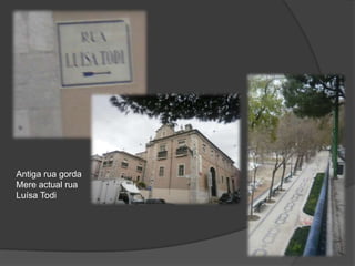 Antiga rua gorda Mere actual rua Luísa Todi