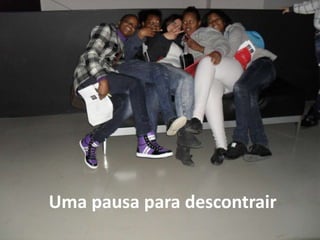 Uma pausa para descontrair
 