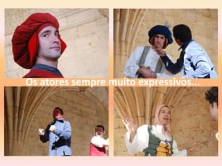 Os atores sempre muito expressivos...
 